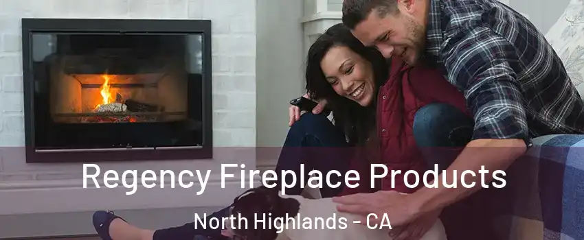  Regency Fireplace Products North Highlands - CA