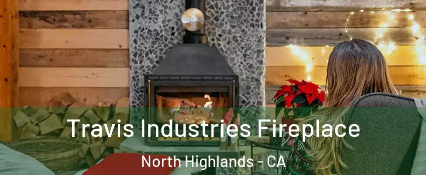  Travis Industries Fireplace North Highlands - CA
