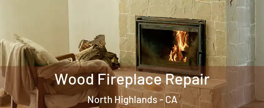  Wood Fireplace Repair North Highlands - CA
