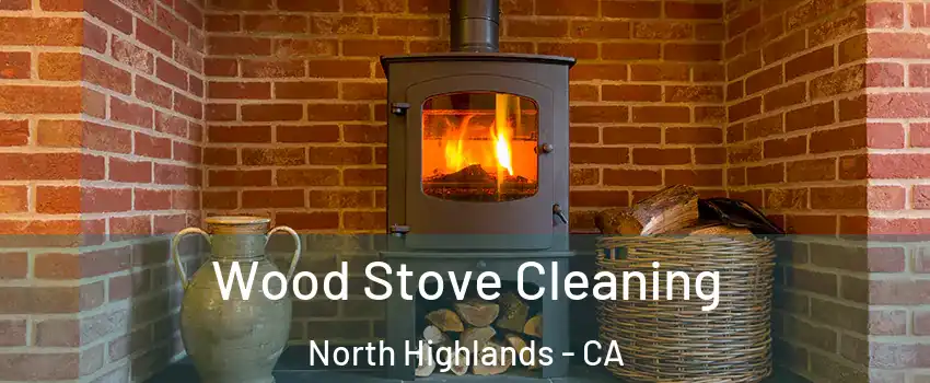 Wood Stove Cleaning North Highlands - CA