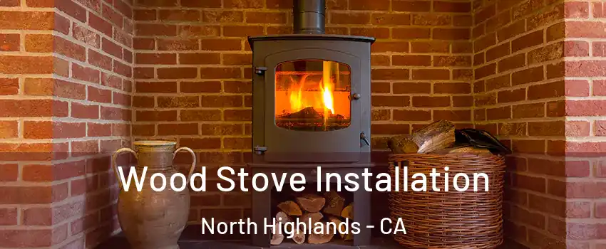  Wood Stove Installation North Highlands - CA